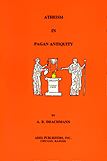 Atheism in Pagan Antiquity by A.B. Drachmann, Ares Publishers, Chicago 1977, London 1922, Denmark 1919
